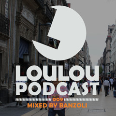 Loulou Podcast 009 Mixed By Banzoli (FREE DOWNLOAD)