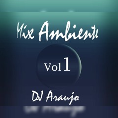Mix Ambiente Vol 1 '' DJ Araujo 2018 ''