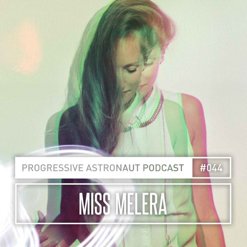 Progressive Astronaut Podcast 044 || Miss Melera