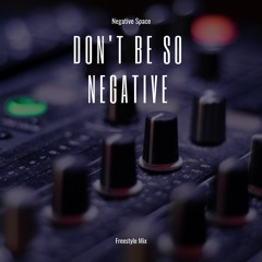 Don't Be So Negative - Freestyle Mix