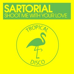 Sartorial - Shoot Me With Your Love (Digital Now Available!)