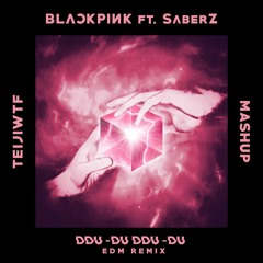 BLACKPINK ft. SaberZ - Ddu-Gether (EDM Remix / Mashup By TeijiWTF)