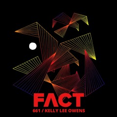FACT mix 661 - Kelly Lee Owens (July '18)