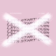 Let's Start Over (ft. Lil Zubin)