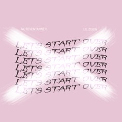 Let's Start Over (feat. Lil Zubin)(prod. NotEvenTanner)