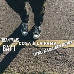 Erkan Yavas - Cosa E La Fama (feat. BAY J) [Utku Karahan Remix]