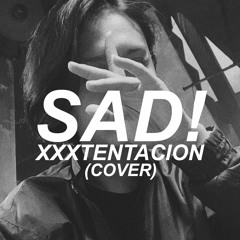 XXXTENTACION - SAD! (Cover)