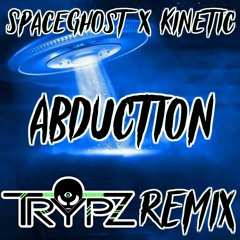 Spaceghost x Kinetic - Abduction (TrypZ Remix)