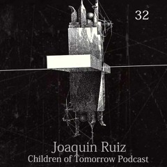 Children Of Tomorrow's Podcast 32 - Joaquin Ruiz