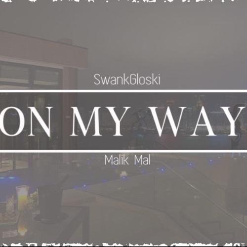 SwankGloski  -  On My Way  Ft Malik Mal  prod. Cortezbeats