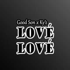 Good Son x Ky'z - Lové Lové (Juillet 2018)