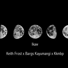 Keith Frost x Bargs Kayumangi x Kkmbp- Ikaw (Prod.JP)