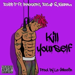 Kill your self-Robb P feat. Innocent x 1gunna x Reap