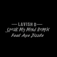 CmL Lavish D Remix (Speak My Mind) Ft Aye Jizzle