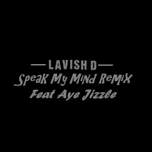 CmL Lavish D Remix (Speak My Mind) Ft Aye Jizzle
