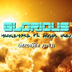 "Glorious" Macklemore ft. Skylar Grey (NoCoAsTiN Remix)