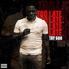 Tay600-Too Late