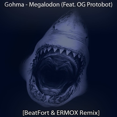Gohma - Megalodon(feat. OG Protobot)(BeatFort & ERMOX Remix)