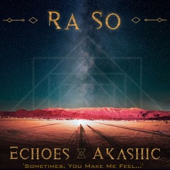 "Sometimes, You Make Me Feel..." - DJ Set by Ra So - "Echoes Akashic" Album Preview