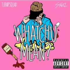 Whatchu Mean? - Skeez (Prod. Stunnah Beats)