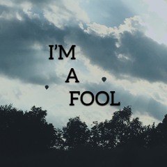 I'm A Fool