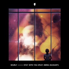 Skurly - Stay With You (feat. Nerea Bassart)