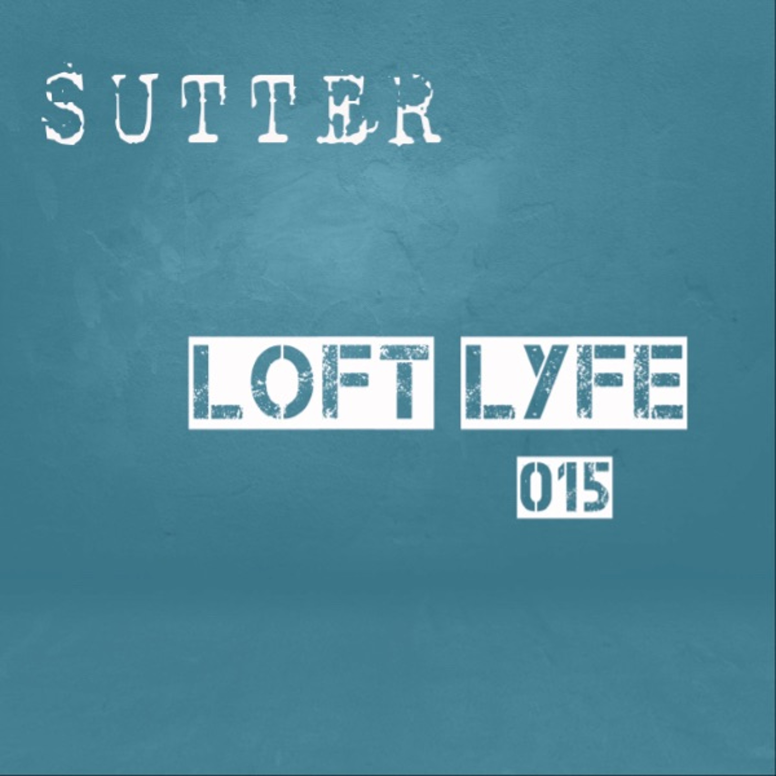 Sutter - Loft Lyfe - 015 episode artwork