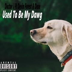 Used To Be My Dawg Doctor J Ft Devin Forest & Dose (Prod B TheBeatPlug)