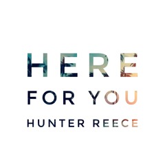 "Here For You" by Hunter Reece