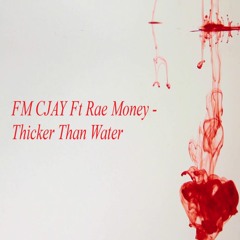 FM CJAY Ft Rae Money - Thicker Than Water