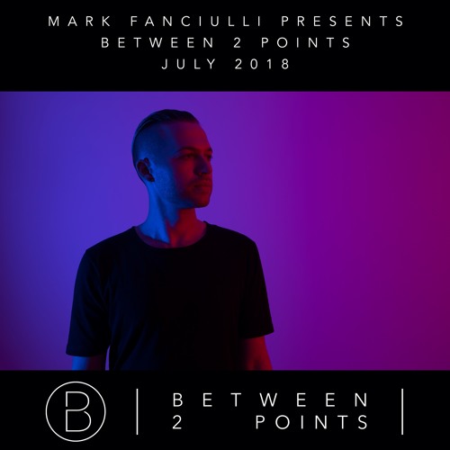 Mark Fanciulli Presents Between 2 Points | July 2018