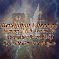 Revelation Unsealed Improvised Talk Version 144