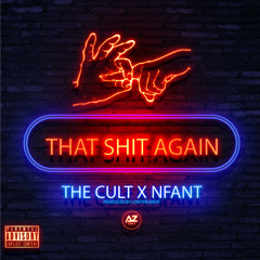 That Shit Again Ft The Cult & Nfant(PROD BY LOWTHEGREAT)