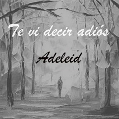 Te vi decir adiós - Adeleid