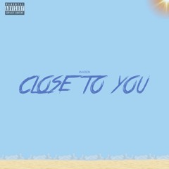 Close To You (Produced By Raiden)