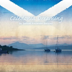 Caledonia Dreaming (A Song For All Homesick Souls)