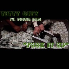 TITTY CITY FT YOUNG BAM - FUCK IT UP