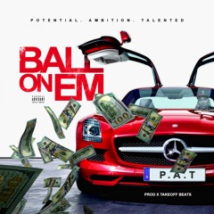 Ball On Em - P.A.T