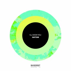 Matonii - I'll Show You (Original Mix) [Basement Sound]