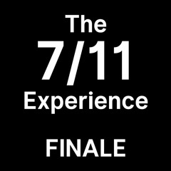 The 7/11 Experience: Finale