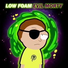 Low Foam - Evil Morty [OUT NOW]