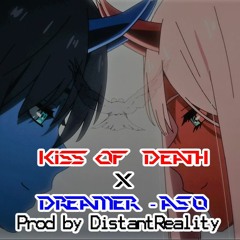 Darling in the FRANXX- Kiss Of Death( Lo-Fi Mash-Up ) x Dreamer - ASO | Prod by. DistantReality