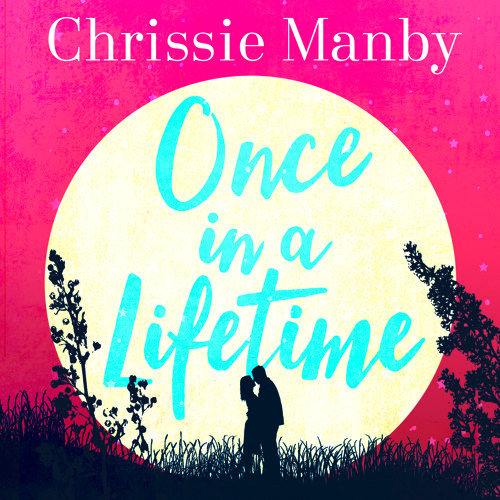 ONCE IN A LIFETIME by Chrissie Manby, read by Karen Cass - audiobook extract