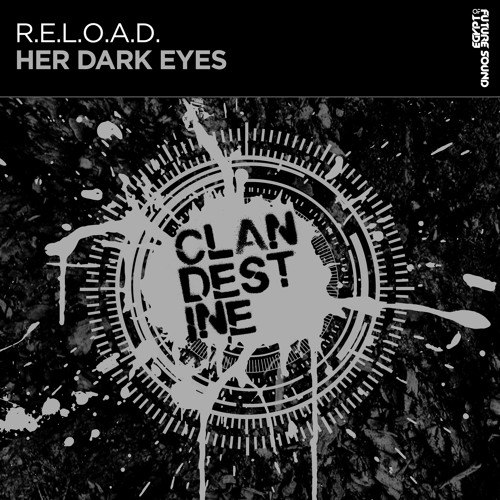 R.E.L.O.A.D. - Her Dark Eyes [FSOE Clandestine]
