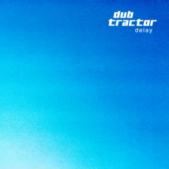 Dub Tractor - Delay (Full Album) - 0100