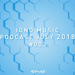 IONO MUSIC PODCAST #003 - July 2018