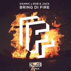 Dannic x Rob & Jack - Bring Di Fire (2NOISE Remix)
