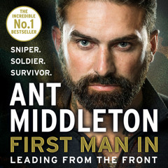 First Man In: Leading from the Front, By Ant Middleton, Read by Ant Middleton
