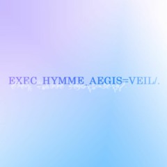 EXEC_HYMME_AEGIS=VEIL/.
