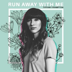 Tiffany Frampton - Run Away With Me